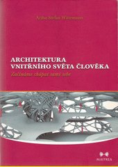 Architektura vnitřního světa člověka : začínáme chápat sami sebe