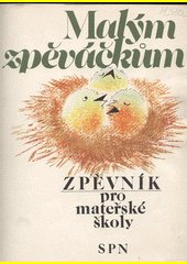 Malým zpěváčkům : Zpěvník pro mateřské školy : Odb. příručka pro stř. pedagog. školy a pro učitelky mateřských škol