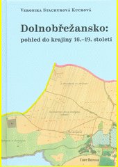 Dolnobřežansko: pohled do krajiny 16.-19. století