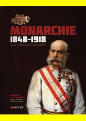 Monarchie 1848-1918 : císař, Češi, život v mocnářství