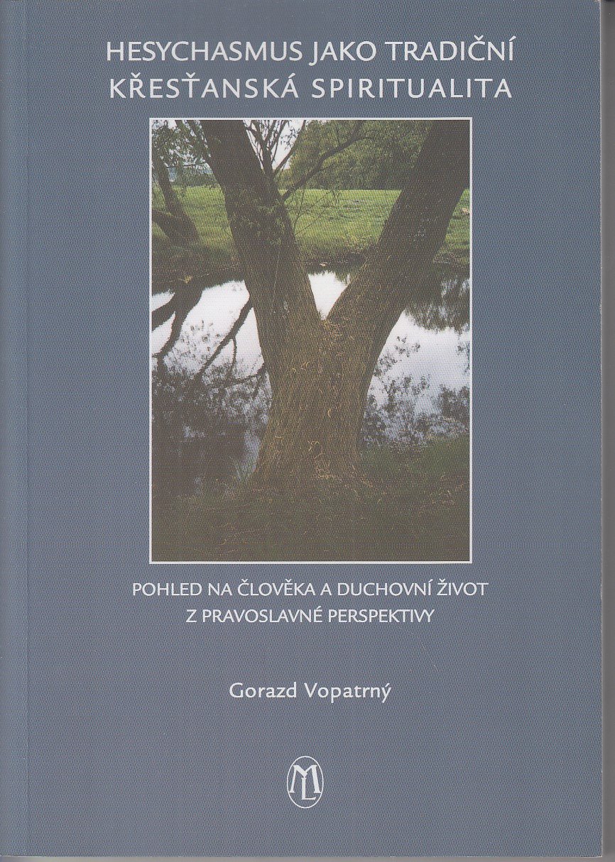 Hesychasmus jako tradiční křesťanská spiritualita : pohled na člověka a duchovní život z pravoslavné perspektivy