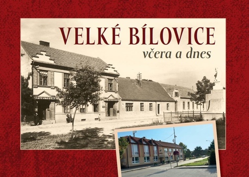 Velké Bílovice včera a dnes