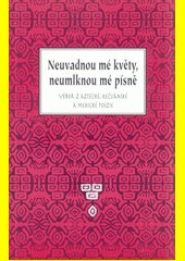 Neuvadnou mé květy, neumlknou mé písně : výbor z aztécké, kečuánské a mexické poezie