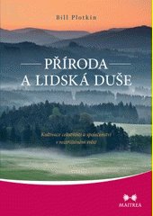 Příroda a lidská duše : kultivace celistvosti a společenství v roztříštěném světě