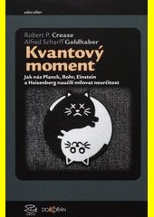 Kvantový moment : jak nás Planck, Bohr, Einstein a Heisenberg naučili milovat neurčitost