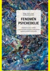 Fenomén psychedelie : subjektivní popisy zážitků z experimentální intoxikace psilocybinem doplněné pohledy výzkumníků