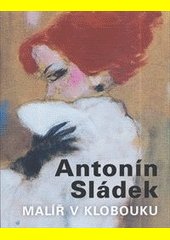 Antonín Sládek : malíř v klobouku