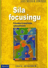 Síla focusingu : průvodce k emočnímu sebeuzdravení