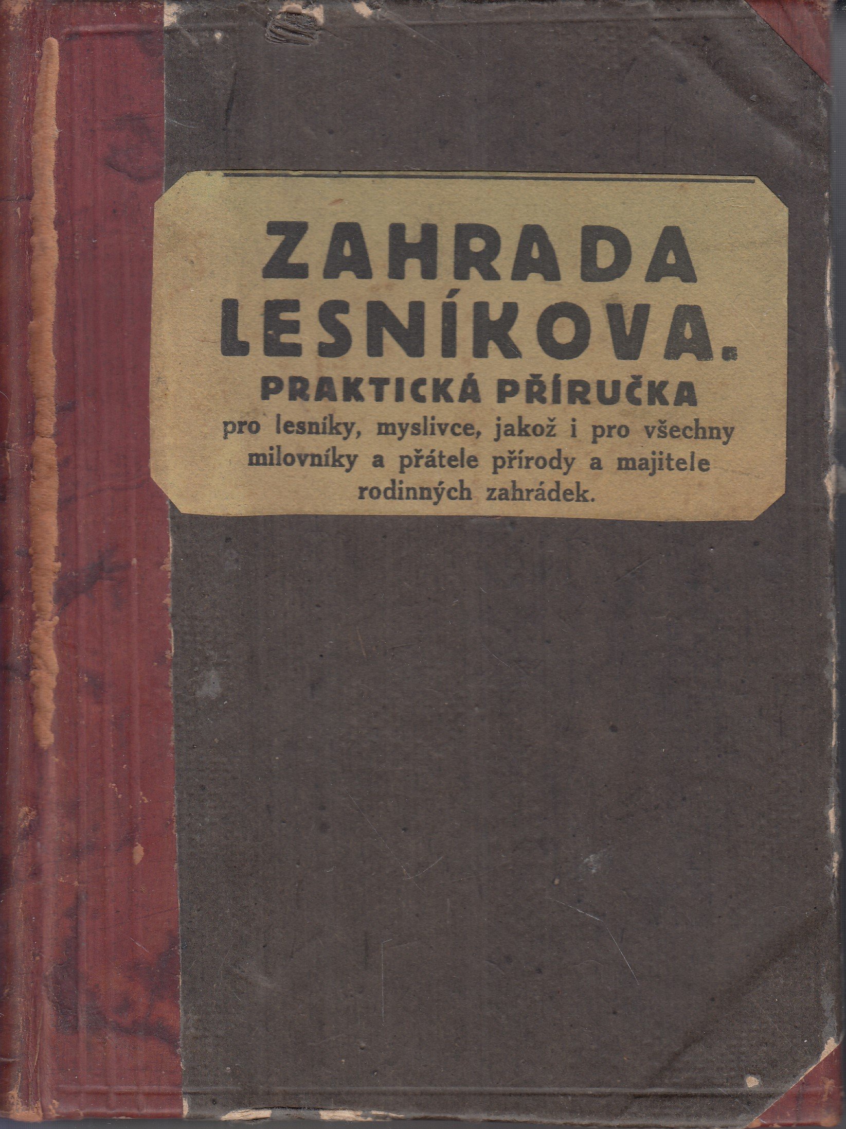 Zahrada lesníkova : prakt. příručka pro lesníky, myslivce, jakož i pro všechny milovníky a přátele přírody a majitele rodinných 