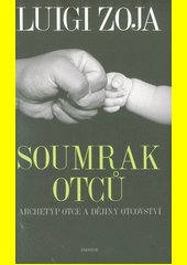 Soumrak otců : archetyp otce a dějiny otcovství