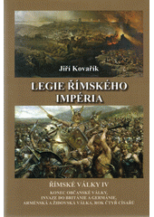 Římské války. IV., Legie římského impéria : války druhého triumvirátu a boj Octaviána s Marcem Antoniem, války v Germánii, Britá