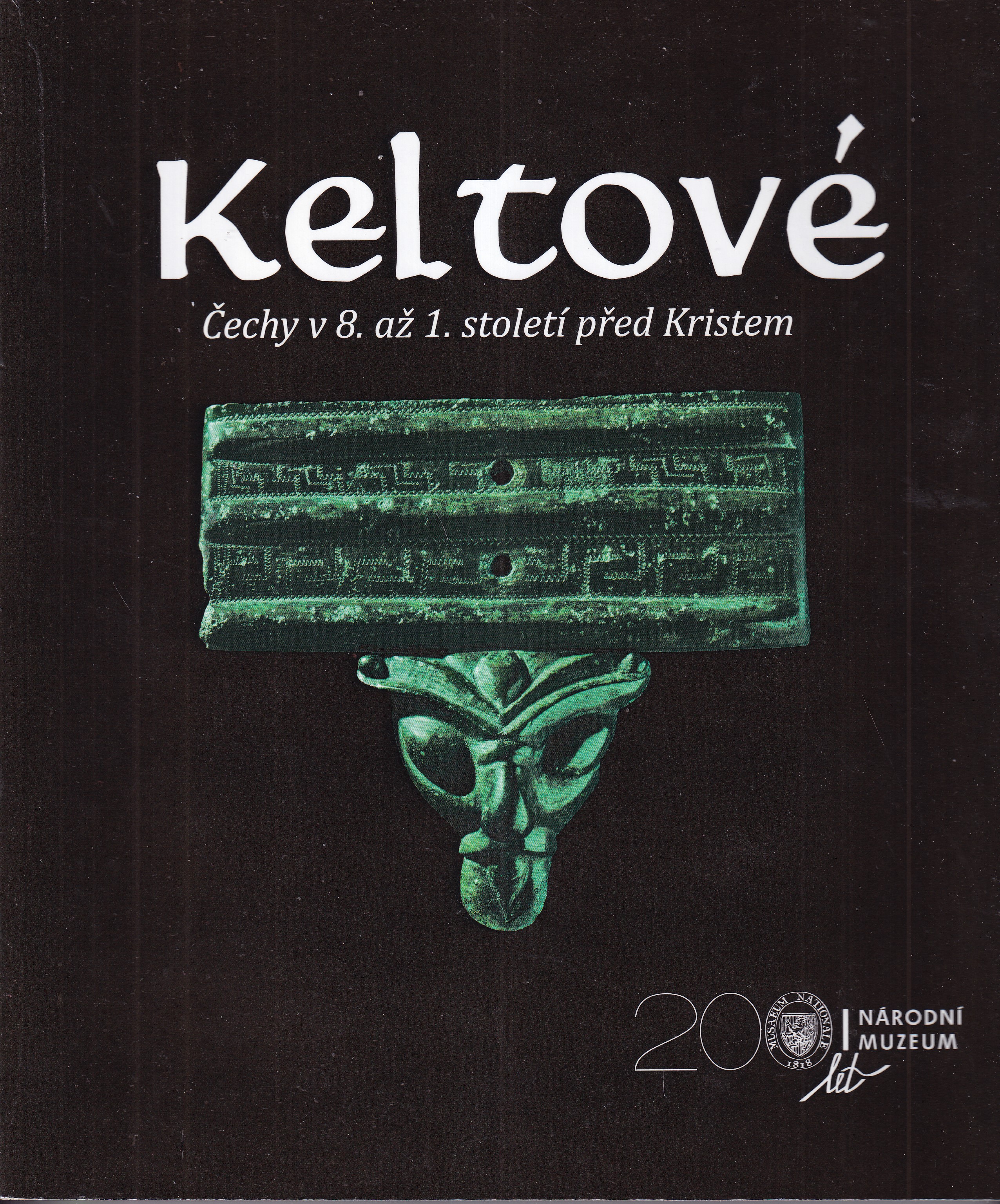 Keltové : Čechy v 8. až 1. století před Kristem = The Celts : Bohemia from the 8th century to the 1st century B.C.