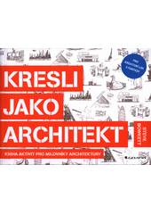 Kresli jako architekt : kniha aktivit pro milovníky architektury