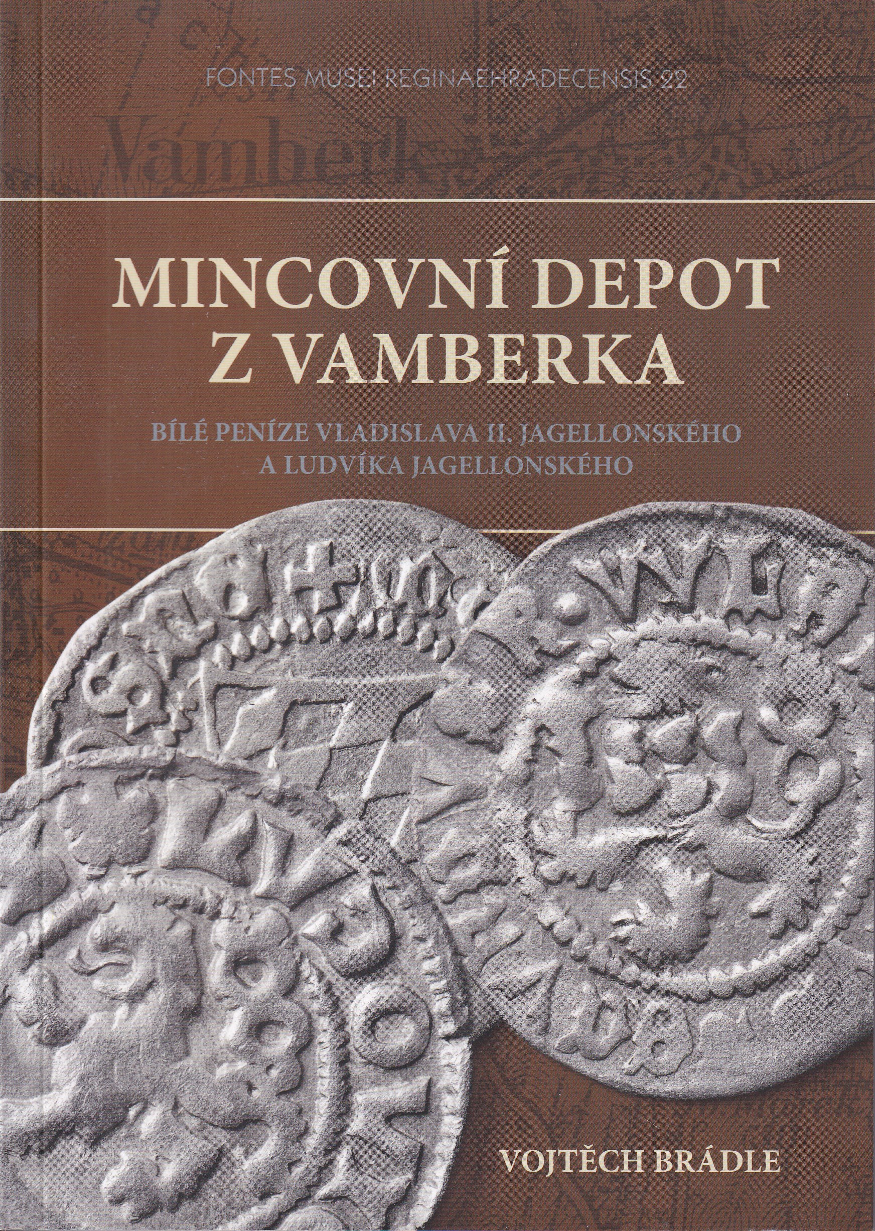 Mincovní depot z Vamberka : bílé peníze Vladislava II. Jagellonského a Ludvíka Jagellonského  Vojtěch Brádle