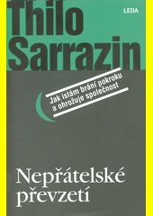 Nepřátelské převzetí : jak islám brání pokroku a ohrožuje společnost