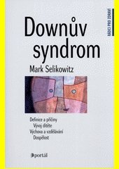 Downův syndrom : definice a příčiny, vývoj dítěte, výchova a vzdělávání, dospělost