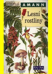 Lesní rostliny : kapesní atlas pozoruhodných hub, lišejníků, mechů, kapradin, trav a bylin středoevropského lesa s textovou část