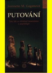 Putování : tam, kde se střetávají šamanismus a psychologie