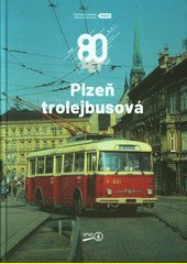 Plzeň trolejbusová : 80 let