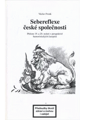 Sebereflexe české společnosti : přelom 19. a 20. století v perspektivě humoristických časopisů