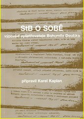 StB o sobě : výpověď vyšetřovatele Bohumila Doubka