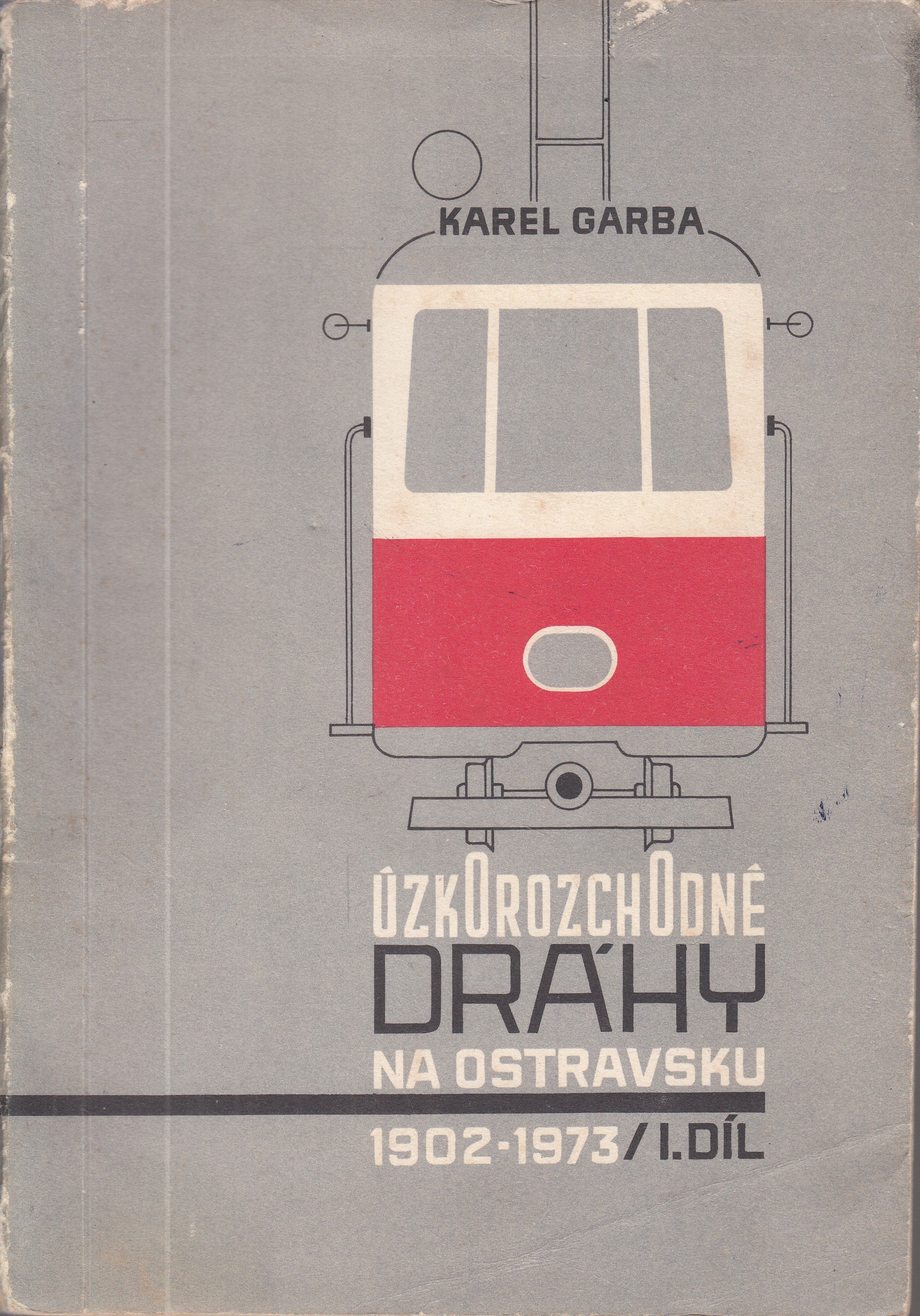 Úzkorozchodné dráhy na Ostravsku 1902-1973. 1. díl