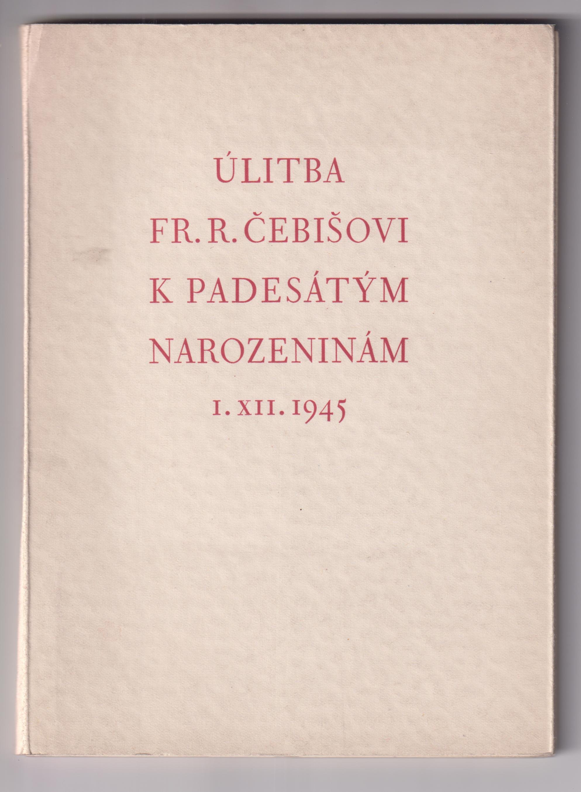 Úlitba Fr. R. Čebišovi k padesátým narozeninám I. XII. 1945