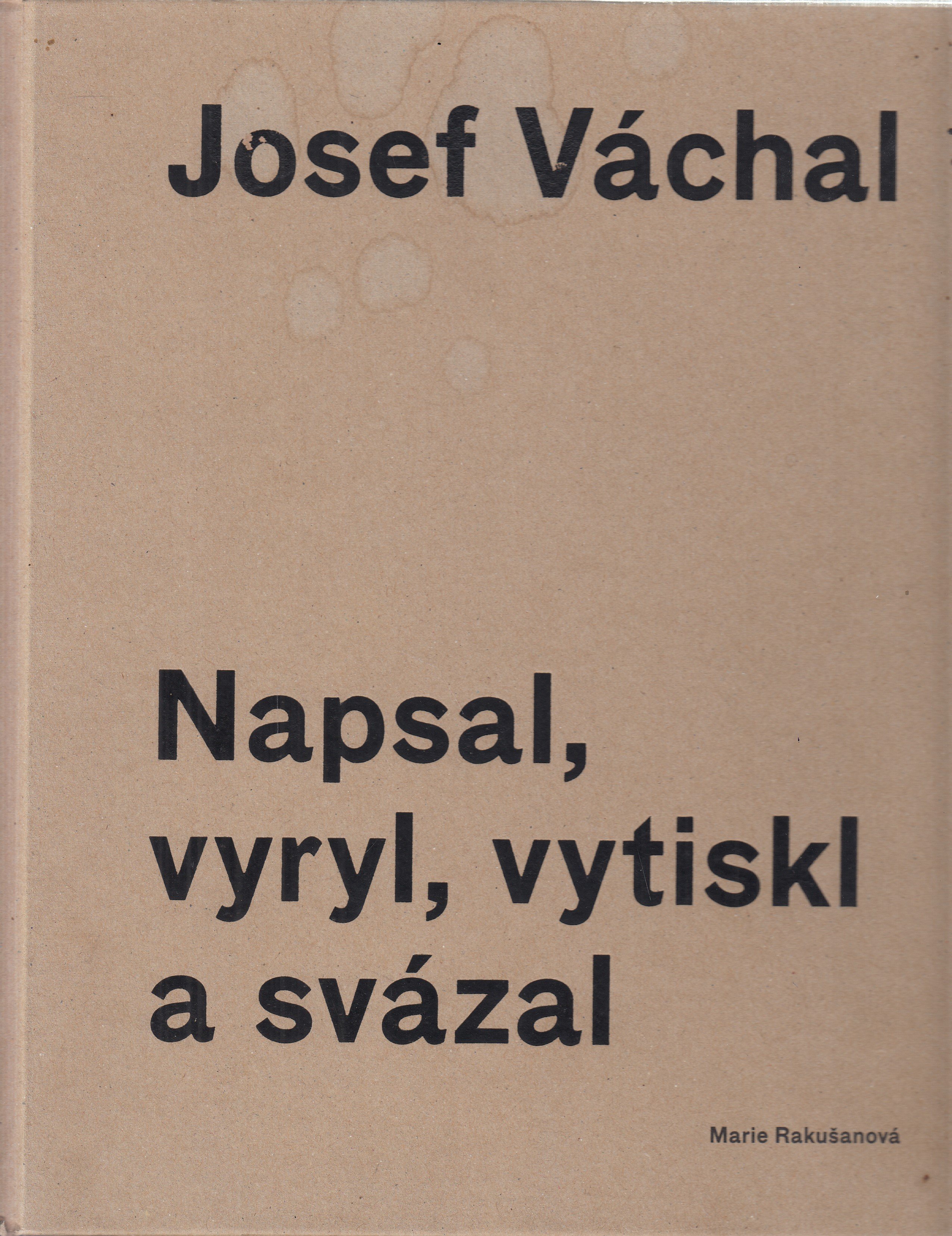 Josef Váchal : napsal, vyryl, vytiskl a svázal