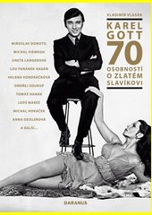 Karel Gott : 70 osobností o Zlatém slavíkovi