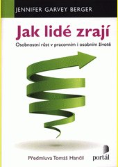 Jak lidé zrají : osobnostní růst v pracovním i osobním životě