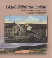 Lázně Bělohrad a okolí v historických pohlednicích a současné fotografii