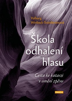 Škola odhalení hlasu : cesta ke katarzi v umění zpěvu