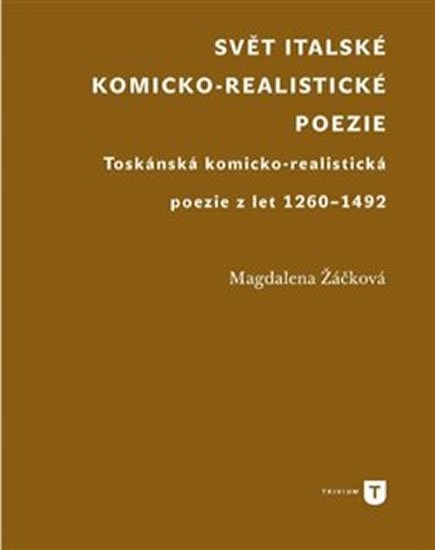 Svět italské komicko-realistické poezie : toskánská komicko-realistická poezie z let 1260-1492