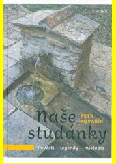 Naše studánky : pověsti, legendy, místopis