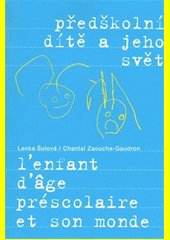 Předškolní dítě a jeho svět = L’enfant d’âge préscolaire et son monde