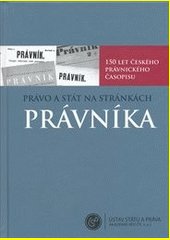 Právo a stát na stránkách Právníka : 150 let českého právnického časopisu = Recht und Staat auf den Seiten der Zeitschrift Právn