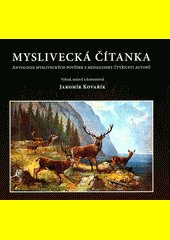 Myslivecká čítanka : antologie mysliveckých povídek s medailonky čtyřiceti autorů