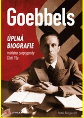 Goebbels : úplná biografie ministra propagandy Třetí říše