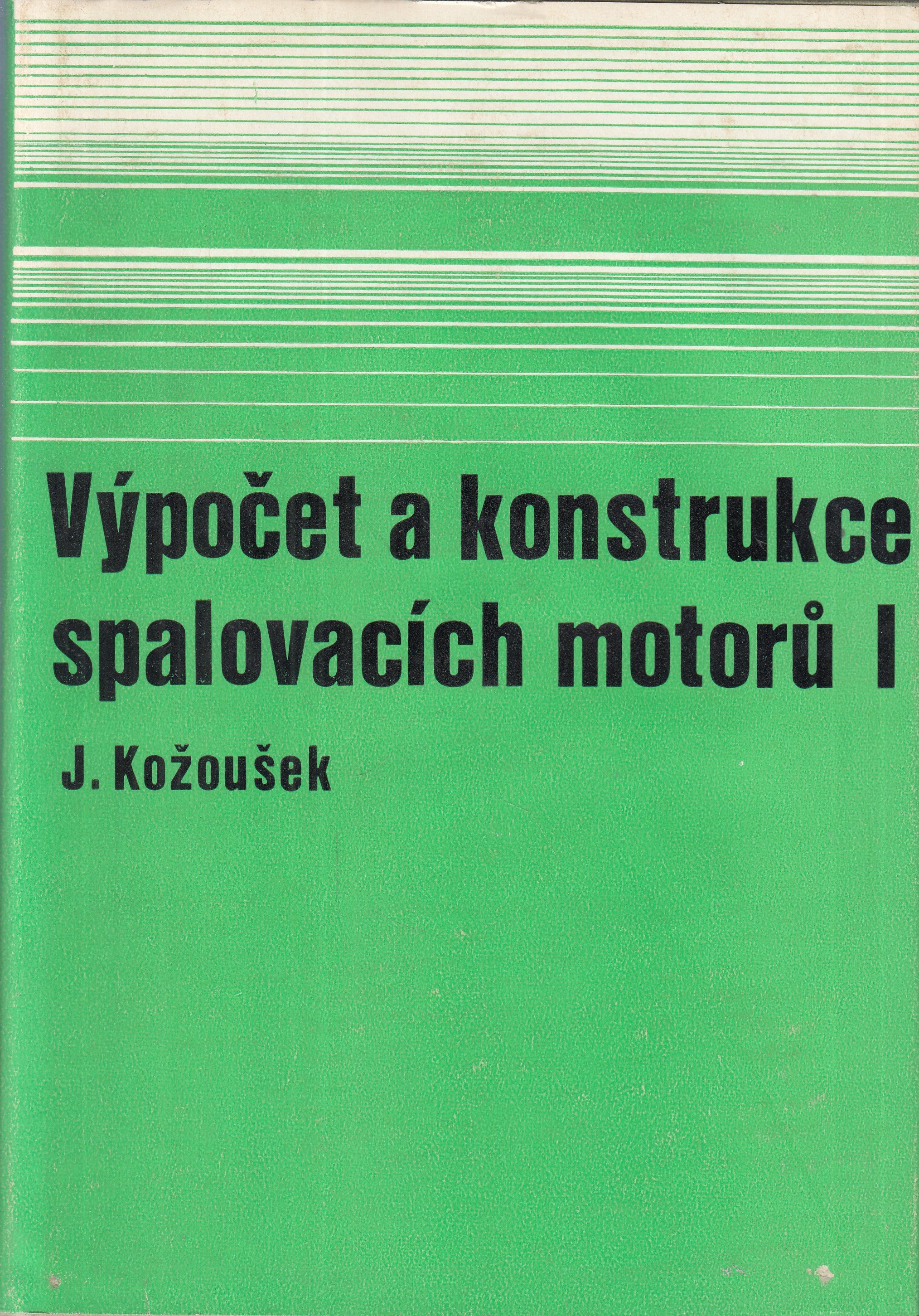 Výpočet a konstrukce spalovacích motorů I : určeno vysokoškolsky vzdělaným pracovníkům ve vývoji,výzkumu a provozu spalovacích m