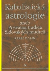 Kabalistická astrologie, aneb, Posvátná tradice židovských mudrců