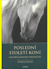 Poslední století koní : historie jednoho odloučení