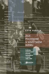 Živé pochodně v sovětském bloku : politicky motivované případy sebeupálení v letech 1966-1989