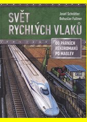 Svět rychlých vlaků : od parních rekordmanů po maglev