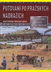 Putování po pražských nádražích : napojování Prahy na železniční síť