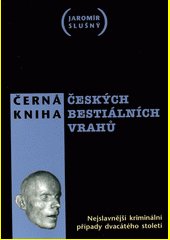 Černá kniha českých bestiálních vrahů : nejslavnější kriminální případy dvacátého století