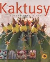 Kaktusy : ilustrovaný atlas