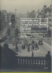 Republika v nebezpečném světě : éra prezidenta Masaryka 1918-1935