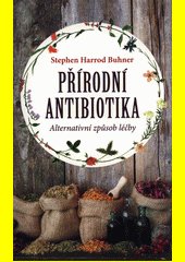 Přírodní antibiotika : alternativní způsob léčby