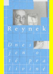 Dnes jen o té prašivině. Dopisy Bohuslava Reynka Tereze Sumové z let 1951-1970