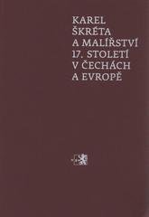 Karel Škréta a malířství 17. století v Čechách a Evropě